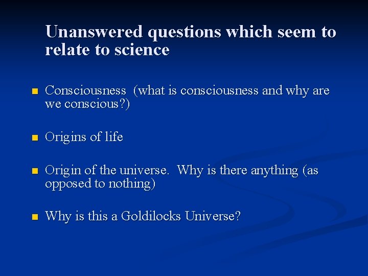 Unanswered questions which seem to relate to science n Consciousness (what is consciousness and