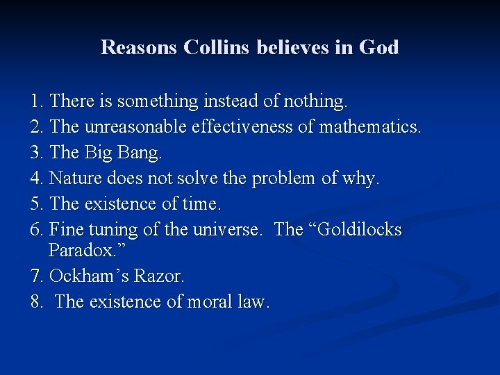Reasons Collins believes in God 1. There is something instead of nothing. 2. The