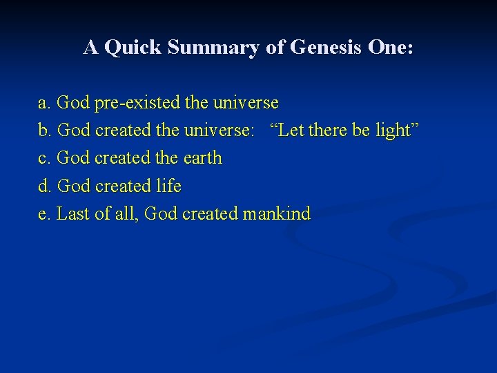 A Quick Summary of Genesis One: a. God pre-existed the universe b. God created