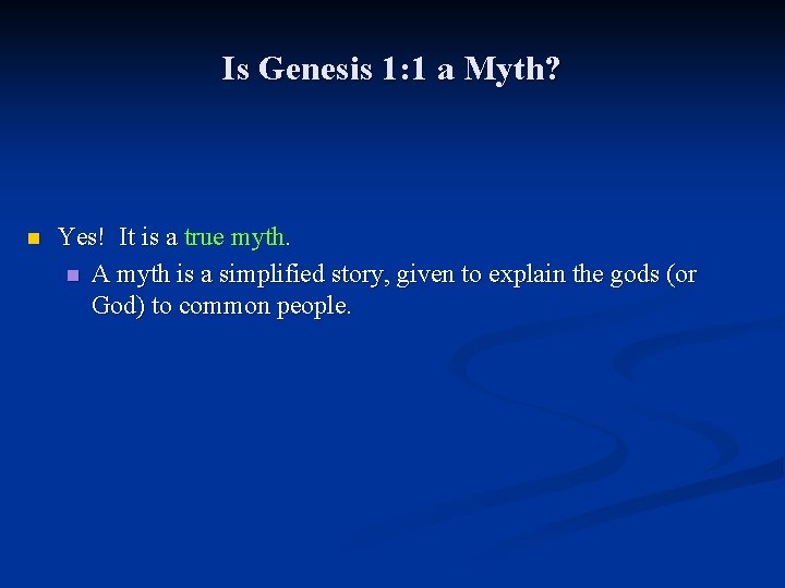 Is Genesis 1: 1 a Myth? n Yes! It is a true myth. n