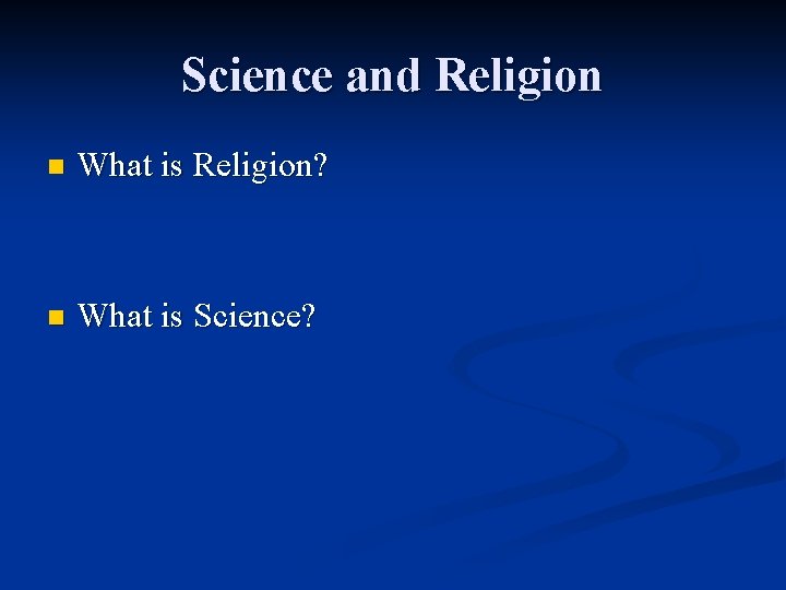 Science and Religion n What is Religion? n What is Science? 