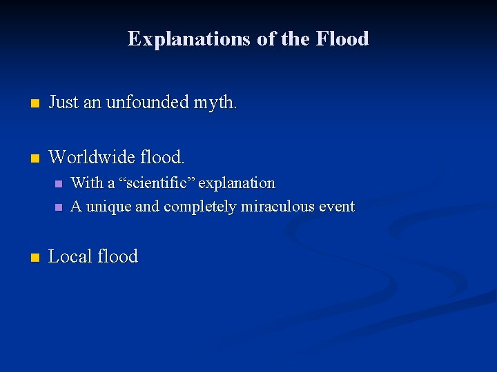 Explanations of the Flood n Just an unfounded myth. n Worldwide flood. n n