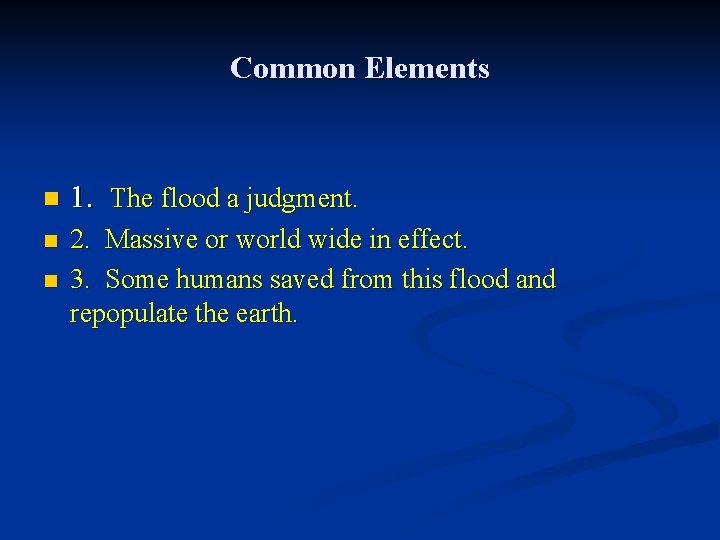 Common Elements n 1. The flood a judgment. n 2. Massive or world wide