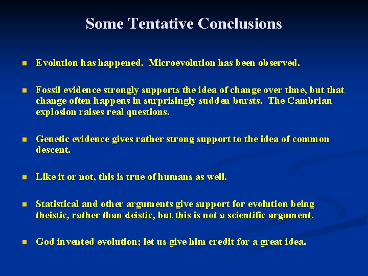 Some Tentative Conclusions n Evolution has happened. Microevolution has been observed. n Fossil evidence