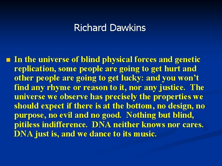 Richard Dawkins n In the universe of blind physical forces and genetic replication, some