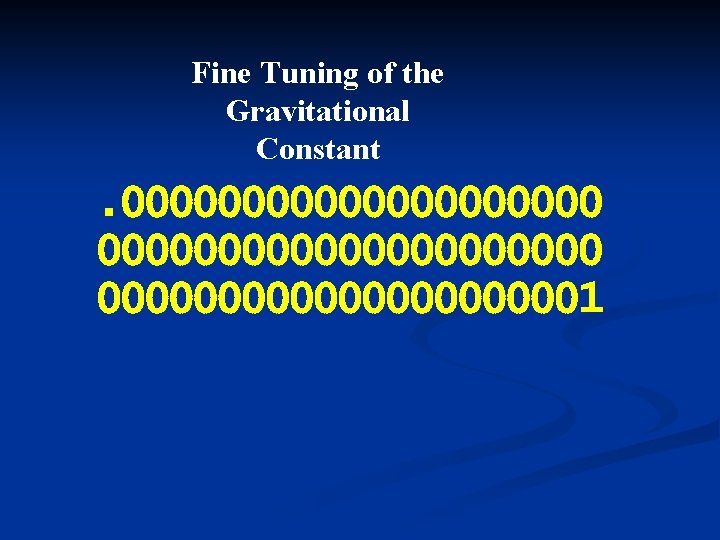 Fine Tuning of the Gravitational Constant . 0000000000000000000001 