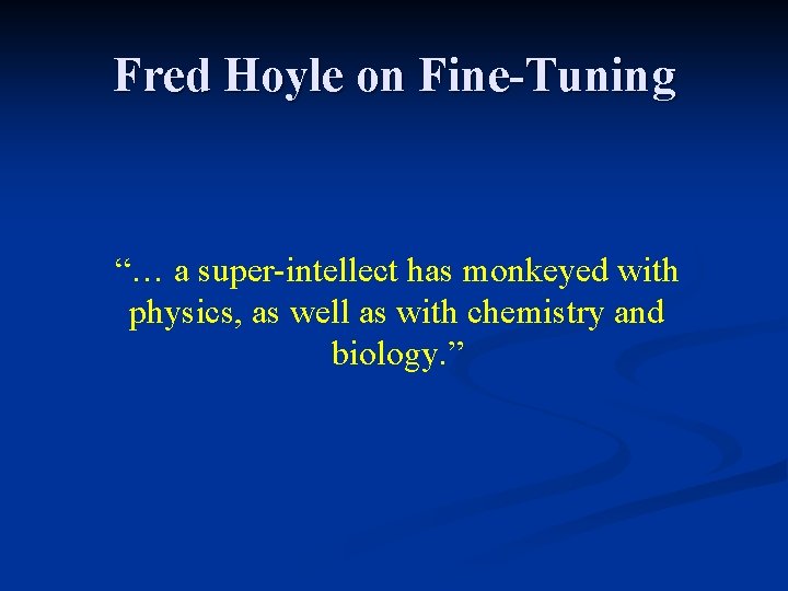 Fred Hoyle on Fine-Tuning “… a super-intellect has monkeyed with physics, as well as