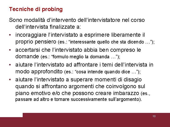 Tecniche di probing Sono modalità d’intervento dell’intervistatore nel corso dell’intervista finalizzate a: • incoraggiare