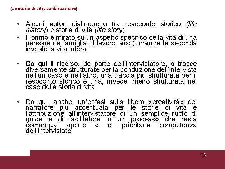 (Le storie di vita, continuazione) • Alcuni autori distinguono tra resoconto storico (life history)