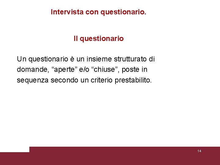 Intervista con questionario. Il questionario Un questionario è un insieme strutturato di domande, “aperte”