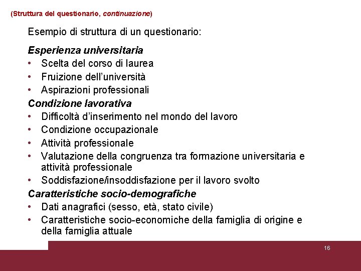 (Struttura del questionario, continuazione) Esempio di struttura di un questionario: Esperienza universitaria • Scelta