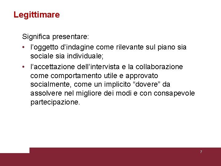 Legittimare Significa presentare: • l’oggetto d’indagine come rilevante sul piano sia sociale sia individuale;