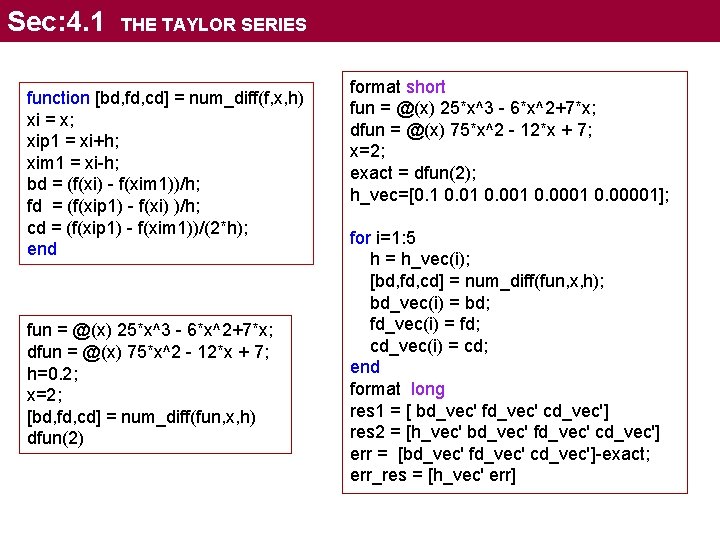 Sec: 4. 1 THE TAYLOR SERIES function [bd, fd, cd] = num_diff(f, x, h)