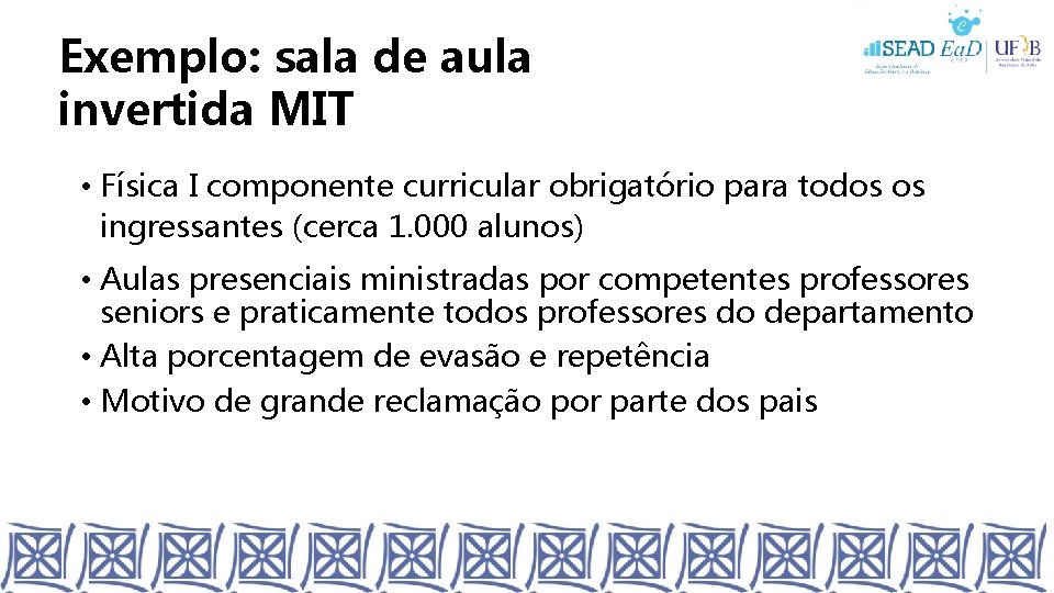 Exemplo: sala de aula invertida MIT • Física I componente curricular obrigatório para todos