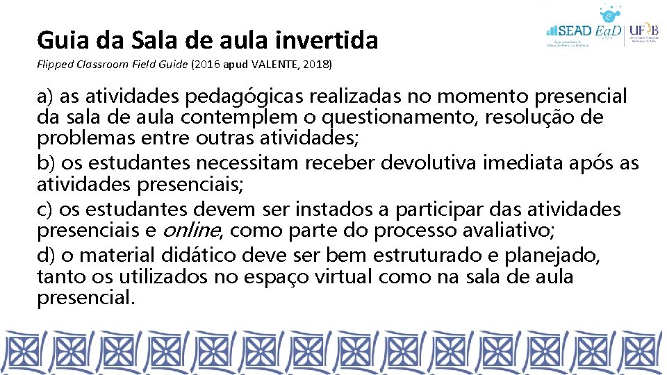 Guia da Sala de aula invertida Flipped Classroom Field Guide (2016 apud VALENTE, 2018)