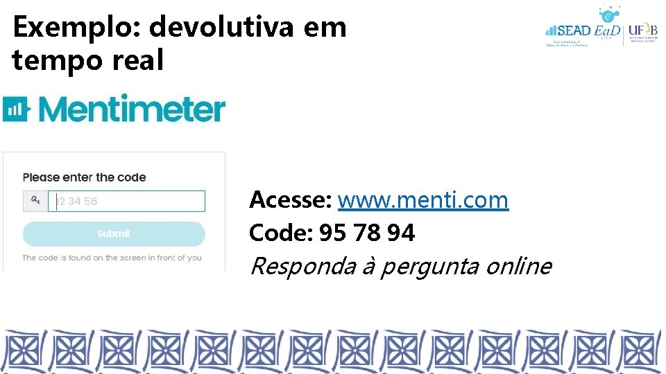 Exemplo: devolutiva em tempo real Acesse: www. menti. com Code: 95 78 94 Responda