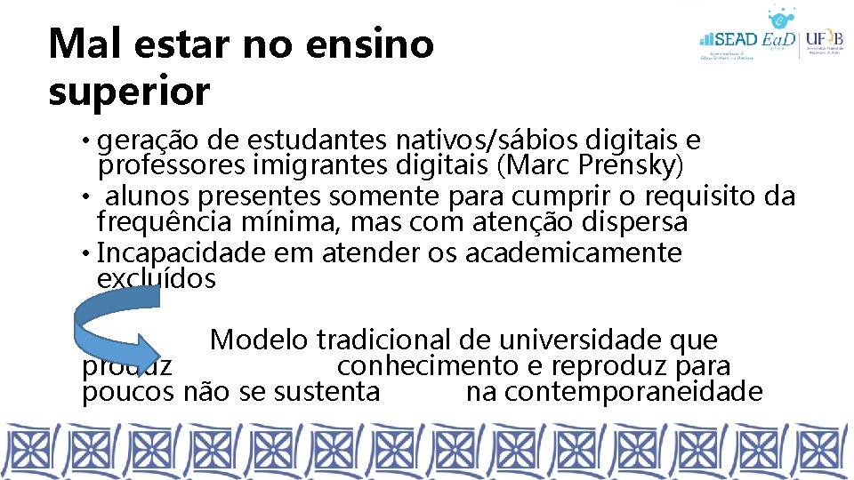 Mal estar no ensino superior • geração de estudantes nativos/sábios digitais e professores imigrantes Mal estar no ensino superior • geração de estudantes nativos/sábios digitais e professores imigrantes