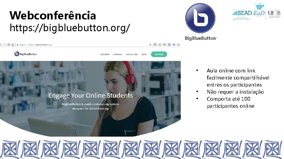 Webconferência https: //bigbluebutton. org/ • • • Aula online com link facilmente compartilhável entres