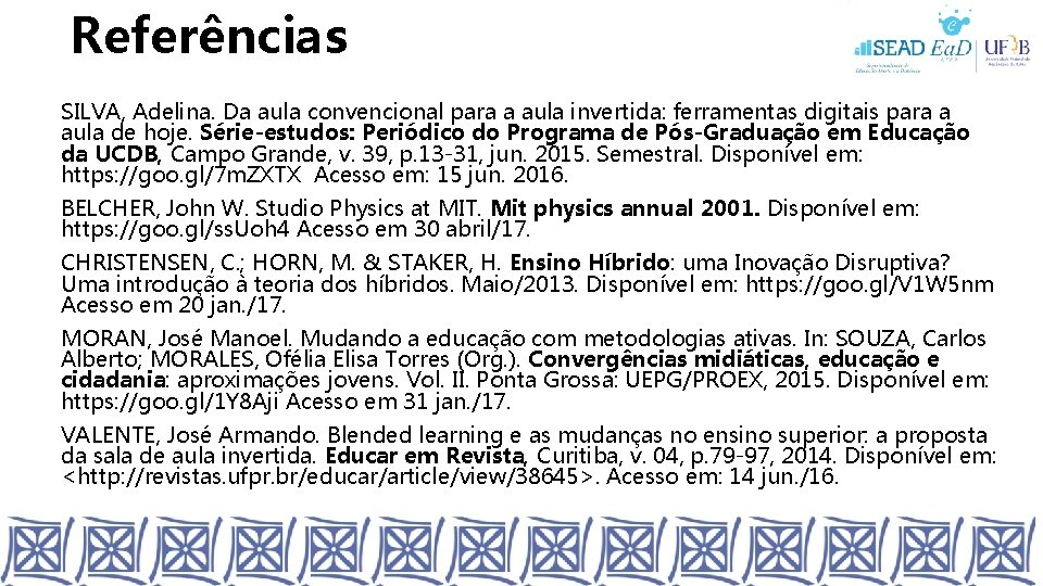 Referências SILVA, Adelina. Da aula convencional para a aula invertida: ferramentas digitais para a