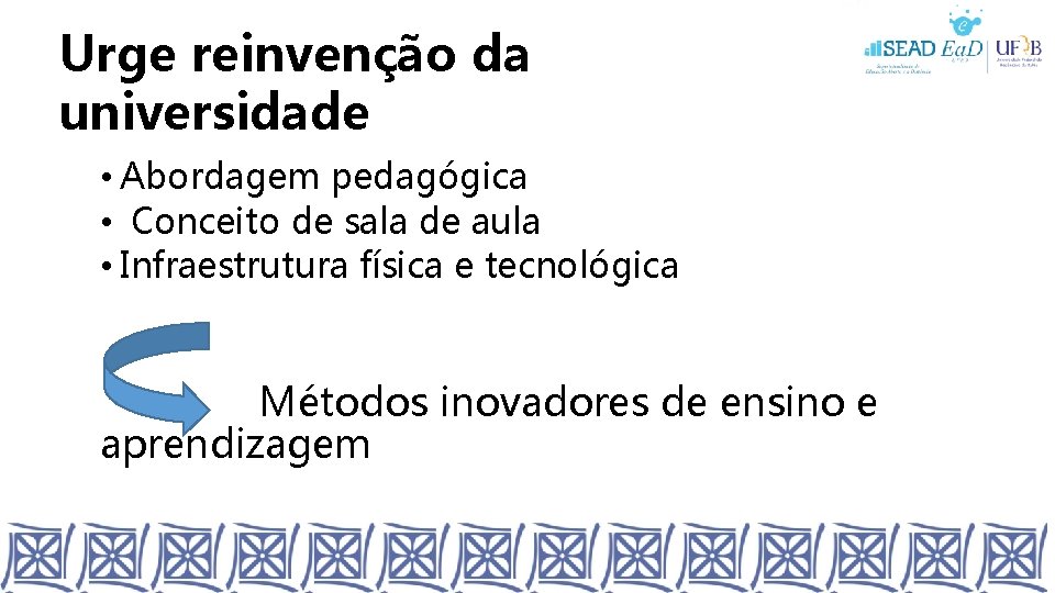 Urge reinvenção da universidade • Abordagem pedagógica • Conceito de sala de aula •