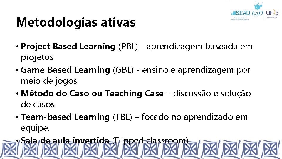 Metodologias ativas • Project Based Learning (PBL) - aprendizagem baseada em projetos • Game Metodologias ativas • Project Based Learning (PBL) - aprendizagem baseada em projetos • Game