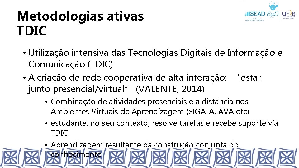 Metodologias ativas TDIC • Utilização intensiva das Tecnologias Digitais de Informação e Comunicação (TDIC)