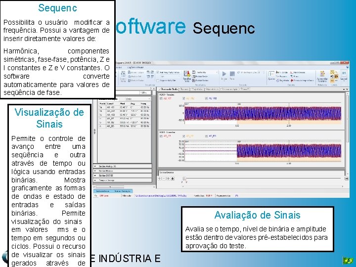 Sequenc Software Sequenc Possibilita o usuário modificar a frequência. Possui a vantagem de inserir