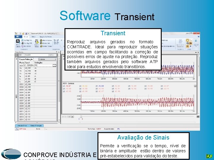 Software Transient Reproduz arquivos gerados no formato COMTRADE. Ideal para reproduzir situações ocorridas em