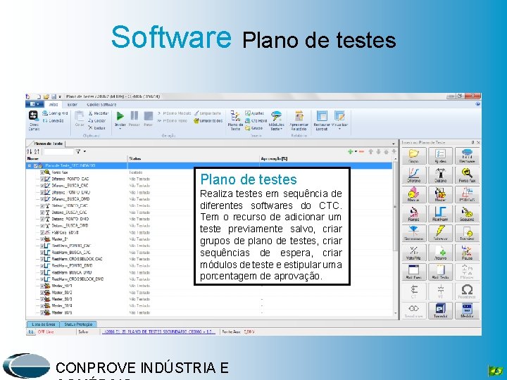 Software Plano de testes Realiza testes em sequência de diferentes softwares do CTC. Tem