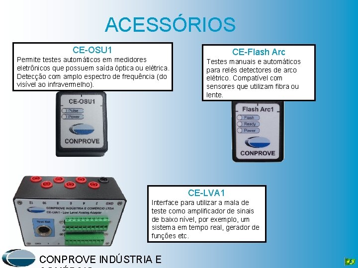 ACESSÓRIOS CE OSU 1 Permite testes automáticos em medidores eletrônicos que possuem saída óptica