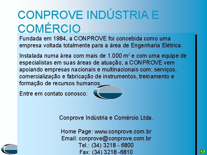 CONPROVE INDÚSTRIA E COMÉRCIO Fundada em 1984, a CONPROVE foi concebida como uma empresa