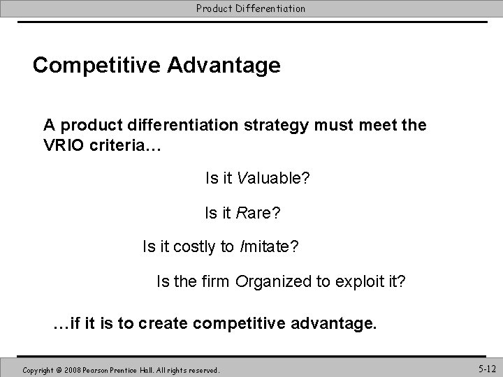 Product Differentiation Competitive Advantage A product differentiation strategy must meet the VRIO criteria… Is