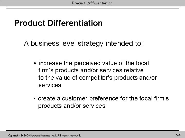 Product Differentiation A business level strategy intended to: • increase the perceived value of