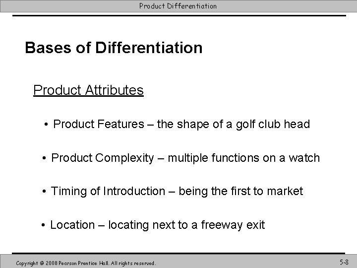 Product Differentiation Bases of Differentiation Product Attributes • Product Features – the shape of