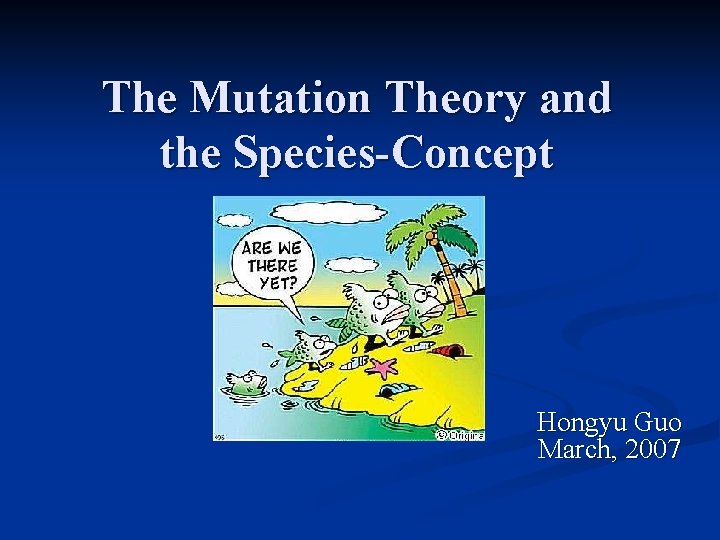 The Mutation Theory and the Species-Concept Hongyu Guo March, 2007 