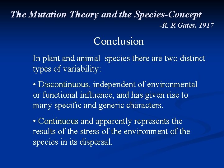 The Mutation Theory and the Species-Concept -R. R Gates, 1917 Conclusion In plant and