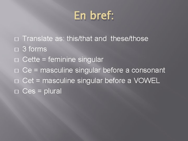 En bref: � � � Translate as: this/that and these/those 3 forms Cette =