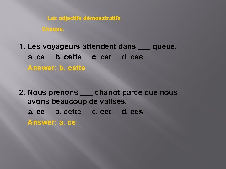 Les adjectifs démonstratifs Choose. 1. Les voyageurs attendent dans ___ queue. a. ce b.