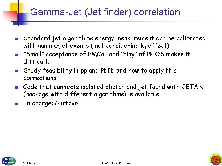 Gamma-Jet (Jet finder) correlation n n Standard jet algorithms energy measurement can be calibrated