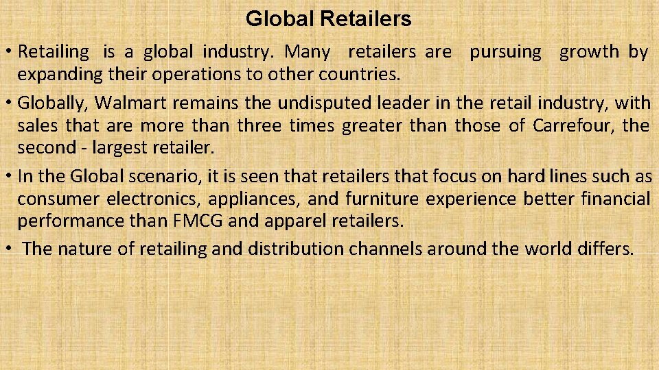Global Retailers • Retailing is a global industry. Many retailers are pursuing growth by