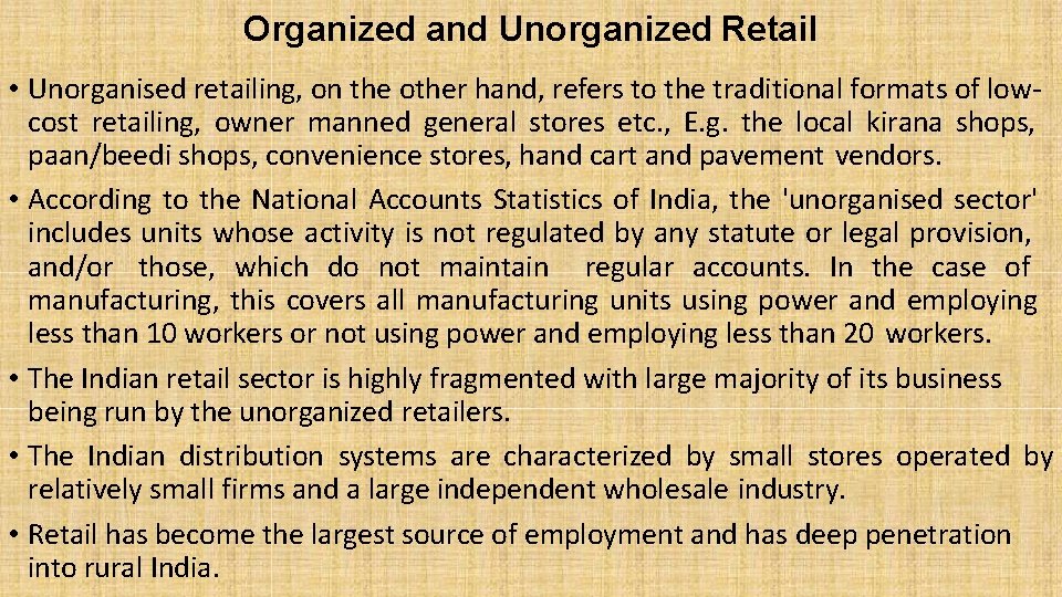 Organized and Unorganized Retail • Unorganised retailing, on the other hand, refers to the