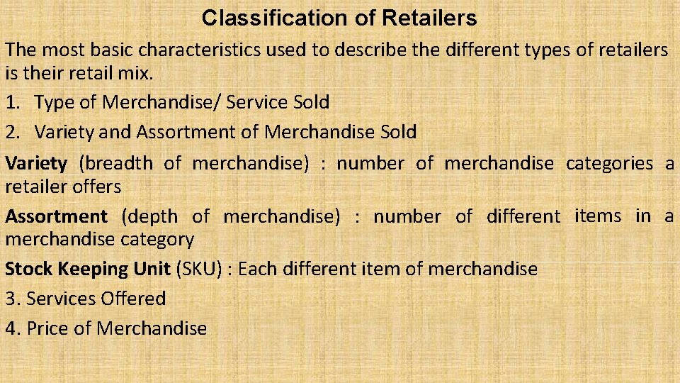Classification of Retailers The most basic characteristics used to describe the different types of