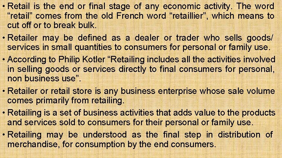  • Retail is the end or final stage of any economic activity. The