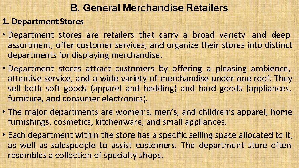 B. General Merchandise Retailers 1. Department Stores • Department stores are retailers that carry
