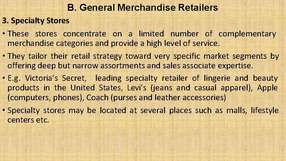 B. General Merchandise Retailers 3. Specialty Stores • These stores concentrate on a limited