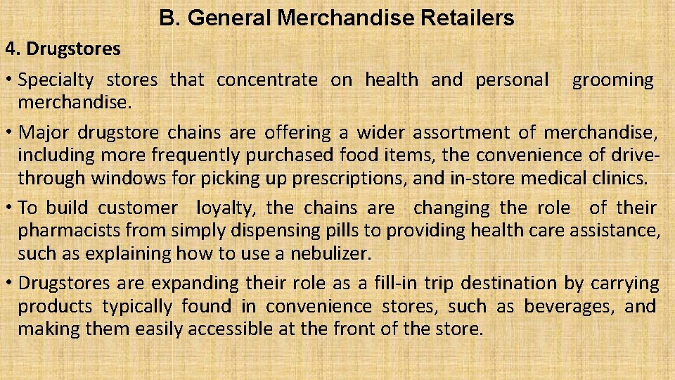 B. General Merchandise Retailers 4. Drugstores • Specialty stores that concentrate on health and