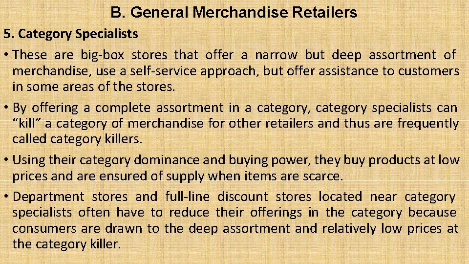 B. General Merchandise Retailers 5. Category Specialists • These are big-box stores that offer
