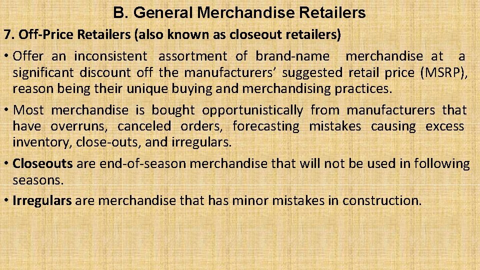 B. General Merchandise Retailers 7. Off-Price Retailers (also known as closeout retailers) • Offer