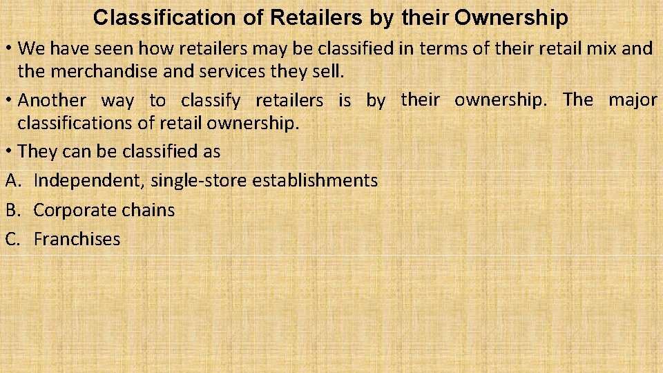 Classification of Retailers by their Ownership • We have seen how retailers may be