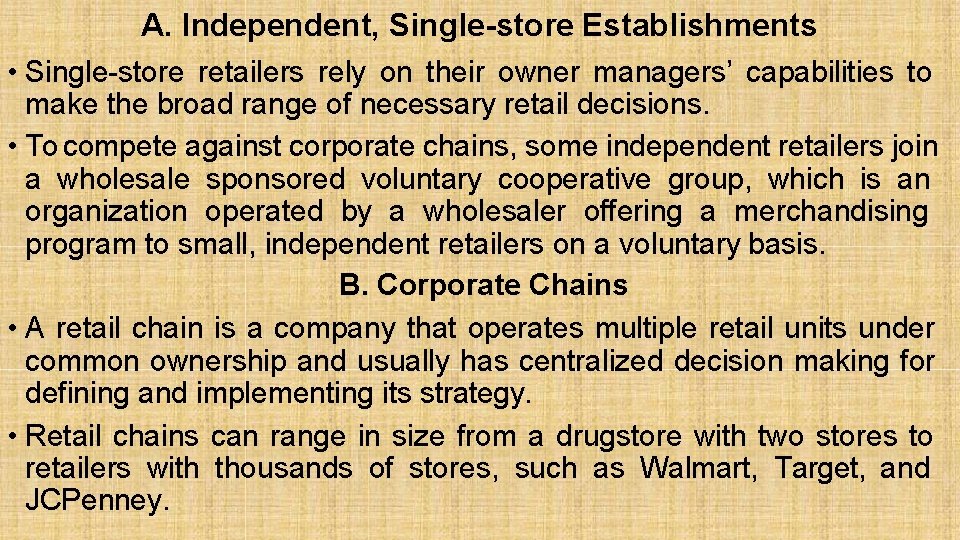 A. Independent, Single-store Establishments • Single-store retailers rely on their owner managers’ capabilities to